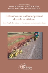 Valérie Rouamba-Ouédraogo et Seindira Magnini - Réflexions sur le développement durable en Afrique - Sous l'angle des lettres et des sciences humaines et sociales.