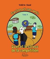 Valérie Saad - Gaston et ses amis Tome 4 - Sven et le stress de la compétition.
