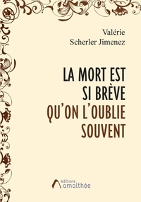 Téléchargez Google book au format pdf La mort est si brève qu'on l'oublie souvent par Valérie Scherler Jimenez 9782310044592 MOBI