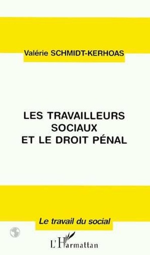 Valérie Schmidt-Kerhoas - Les travailleurs sociaux et le droit pénal.