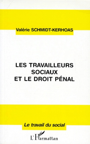 Valérie Schmidt-Kerhoas - Les travailleurs sociaux et le droit pénal.