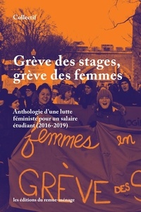Valérie Simard et Annabelle Berthiaume - Grève des stages, grève des femmes - Anthologie d'une lutte féministe pour un salaire étudiant 2016-2019.