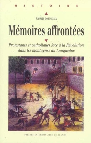 Valérie Sottocasa - Mémoires affrontées - Protestants et catholiques face à la Révolution dans les montagnes du Languedoc.