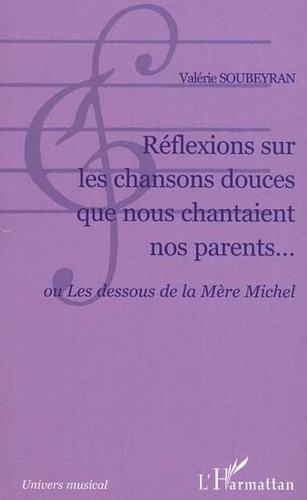 Valérie Soubeyran - Réflexions sur les chansons douces que nous chantaient nos parents... - ou Les dessous de la Mère Michel.