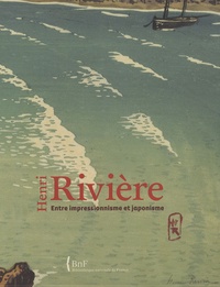 Valérie Sueur-Hermel - Henri Rivière : Entre impressionnisme et japonisme.