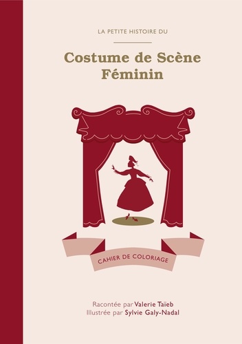 Valérie Taïeb et Sylvie Galy-nadal - La Petite Histoire du Costume de Scène Féminin - Cahier de coloriage.