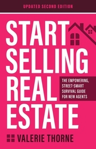  Valerie Thorne - Start Selling Real Estate: The Empowering, Street-Smart Survival  Guide for New Agents (Updated Second Edition) - Selling Real Estate Series, #1.