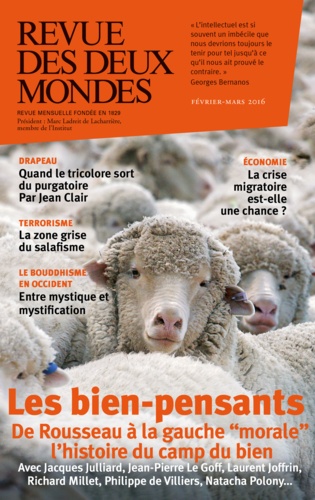 Revue des deux Mondes Février/mars 2016 Les bien-pensants, de Rousseau à la gauche "morale". L'histoire du camp du bien