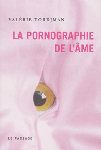 Valérie Tordjman - La pornographie de l'âme.