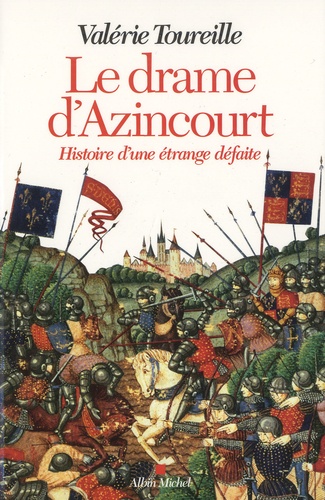 Le drame d'Azincourt. Histoire d'une étrange défaite