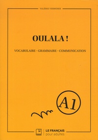 Valérie Vermurie - Oulala ! Niveau A1 - Vocabulaire, grammaire, communication.
