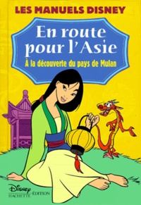Valérie Videau et  Collectif - En Route Pour L'Asie. A La Decouverte Du Pays De Mulan.