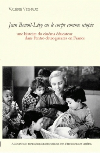Valérie Vignaux - Jean Benoit Lévy ou le corps comme utopie - Une histoire du cinéma éducateur dans l'entre-deux-guerres en France, avec un DVD. 1 DVD