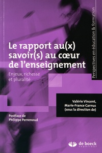 Valérie Vincent et Marie-France Carnus - Le rapport au(x) savoir(s) au coeur de l'enseignement - Enjeux, richesse et pluralité.