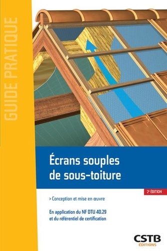 Valérie Wesierski et Alain Branca - Guide pratique  : Ecrans souples de sous-toiture - Conception et mise en oeuvre - En application du NF DTU 40.29 et du référentiel de certification.