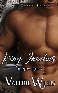  Valerie Willis - King Incubus: A New Reign - The Cedric Series, #5.