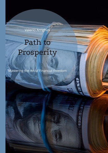 Path to Prosperity. Mastering the Art of Financial Freedom