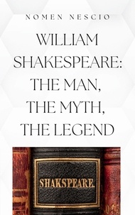  Valerio Di Stefano et  Nomen Nescio - William Shakespeare: The Man, The Myth, The Legend.