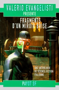 Valerio Evangelisti - Fragments D'Un Miroir Brise. Ahthologie De La Nouvelle Science-Fiction Italienne.