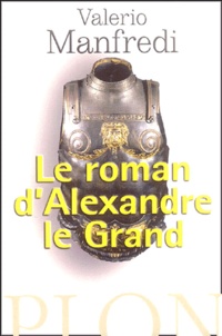 Valerio Manfredi - Le roman d'Alexandre le Grand.