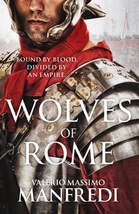 Valerio Massimo Manfredi et Christine Feddersen Manfredi - Wolves of Rome.