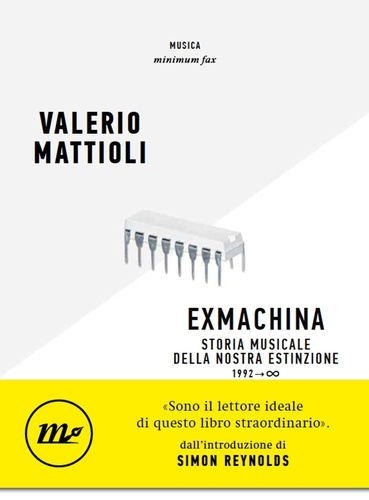 Valerio Mattioli et Simon Reynolds - Exmachina - Storia musicale della nostra estinzione 1992 → ∞.