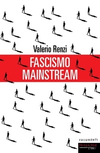 Valerio Renzi - Fascismo mainstream.