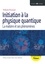 Initiation à la physique quantique. La matière et ses phénomènes