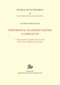 Valerio Torreggiani - Uniformità, frammentazione e conflitto - Capitalismo e azione collettiva nell’Italia liberale (1861-1914).