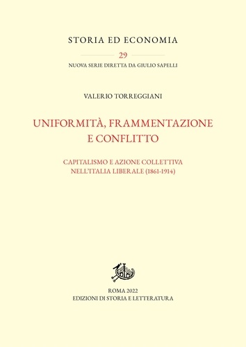 Valerio Torreggiani - Uniformità, frammentazione e conflitto - Capitalismo e azione collettiva nell’Italia liberale (1861-1914).