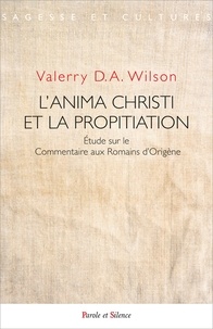 Valerry D. A. Wilson - L'anima Christi et la propitiation - Etude sur le Commentaire aux Romains d'Origène.