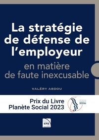 Valéry Abdou - La stratégie de défense de l'employeur en matière de faute inexcusable.