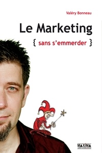 Valéry Bonneau et Valéry Bonneau - Le marketing - (sans s'emmerder).