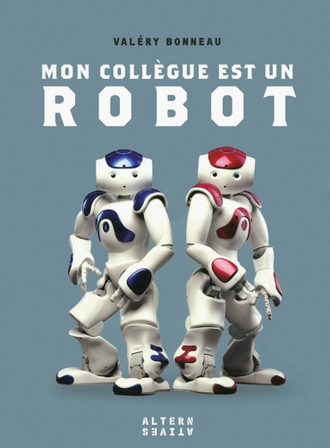 Valéry Bonneau - Mon collègue est un robot.