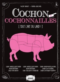 Valéry Drouet et Pierre-Louis Viel - Cochon et cochonnailles - Tout l'art du lard.