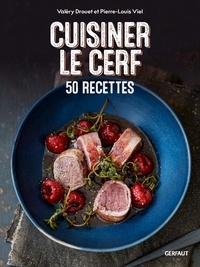Valéry Drouet - Cuisiner le cerf - 50 recettes.