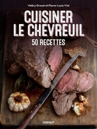 Valéry Drouet et Pierre-Louis Viel - Cuisiner le chevreuil - 50 recettes.