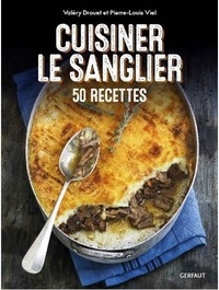 Valéry Drouet et Pierre-Louis Viel - Cuisiner le sanglier - 50 recettes.