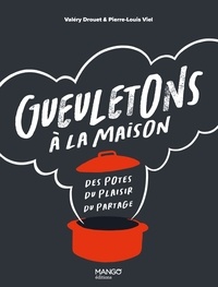 Valéry Drouet et Pierre-Louis Viel - Gueuletons à la maison - Des potes, du plaisir, du partage.