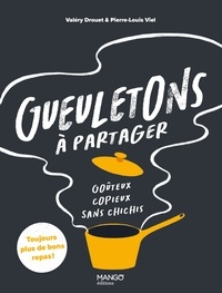 Valéry Drouet et Pierre-Louis Viel - Gueuletons à partager - Goûteux, copieux, sans chichis.