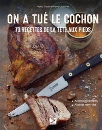Valéry Drouet et Pierre-Louis Viel - On a tué le cochon - 70 recettes de la tête aux pieds.
