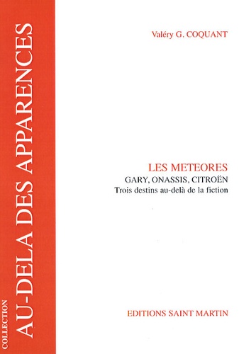 Valéry G. Coquant - Les météores - Gary, Onassis, Citroën - Trois destins au-delà de la fiction.