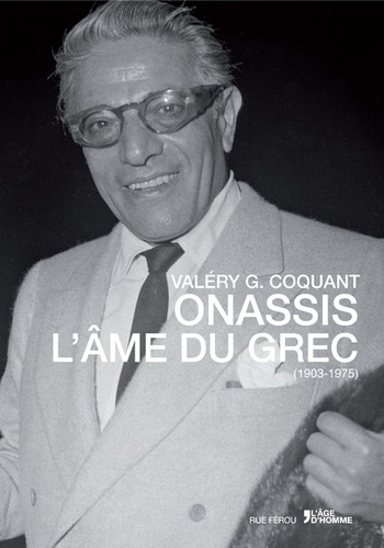 Valéry G. Coquant - Onassis - L'âme du Grec (1903-1975).