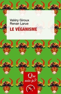 Valéry Giroux et Renan Larue - Le véganisme.