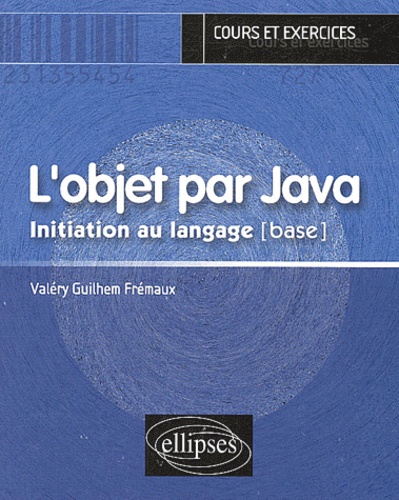 Valéry-Guilhem Frémaux - L'objet par Java - Initiation au langage [base.