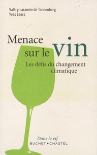 Valéry Laramée de Tannenberg et Yves Leers - Menace sur le vin - Les défis du changement climatique.