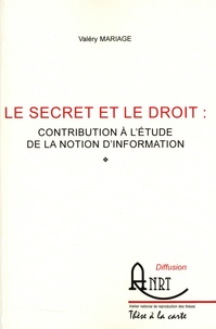 Valéry Mariage - Le secret et le droit - Contributioation à l'étude de la notion d'information.