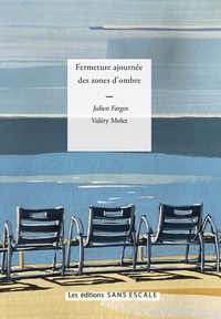 Valéry Molet et Julien Farges - Fermeture ajournée des zones d'ombre - Poésie, philosophie.