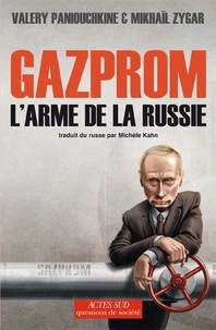 Valery Paniouchkine et Mikhaïl Zygar - Gazprom - L'arme de la Russie.