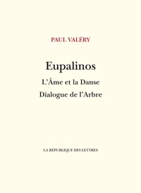 Eupalinos ou l'Architecte ; L'Ame et la Danse ; Dialogue de l'Arbre